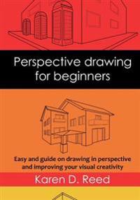 Perspective Drawing for Beginners: Easy Guide on Drawing in Perspective and Improving Your Visual Creativity