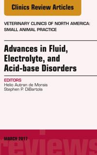 Advances in Fluid, Electrolyte, and Acid-base Disorders, An Issue of Veterinary Clinics of North America: Small Animal Practice, E-Book