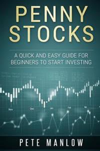Penny Stocks: A Quick and Easy Guide for Beginners to Start Investing