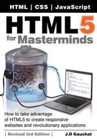 HTML5 for Masterminds: How to Take Advantage of HTML5 to Create Responsive Websites and Revolutionary Applications