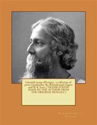 Gitanjali (Song Offerings): A Collection of Prose Translations. By: Rabindranath Tagore and W. B. Yeats ( Translations Made by the Author from the