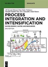 Sustainable Process Integration and Intensification: Saving Energy, Water and Resources