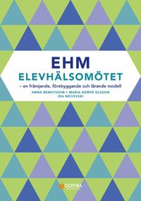 EHM - Elevhälsomötet : En främjande, förebyggande  och lärande modell