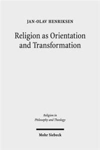 Religion as Orientation and Transformation: A Maximalist Theory