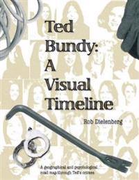 Ted Bundy: A Visual TImeline
