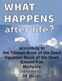 What Happens After Life? According to the Tibetan Book of the Dead, Egyptian Book of the Dead, Emmet Fox, Medicine