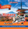 History Of Japan For Kids: A History Series - Children Explore Histories Of The World Edition