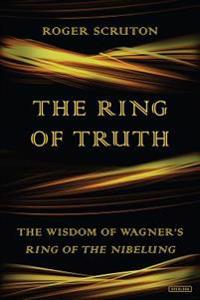 The Ring of Truth: The Wisdom of Wagner's Ring of the Nibelung