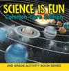 Science Is Fun (Common Core Edition) : 2nd Grade Activity Book Series