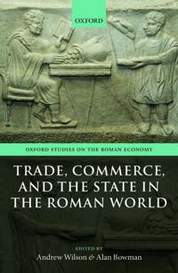 Trade, Commerce, and the State in the Roman World