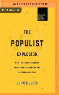 The Populist Explosion: How the Great Recession Transformed American and European Politics