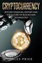 Cryptocurrency: Bitcoin Financial History and the Future of Blockchain Technology