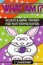 What Am I? Riddles and Brain Teasers for Kids Easter Edition