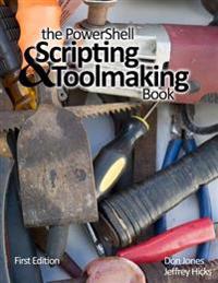 The Powershell Scripting & Toolmaking Book: First Edition