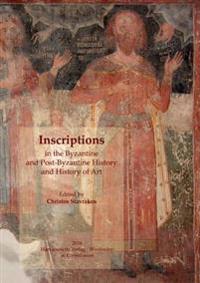 Inscriptions in the Byzantine and Post-Byzantine History and History of Art: Proceedings of the International Symposium 'Inscriptions: Their Contribut