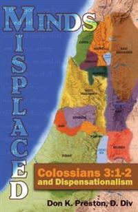 Misplaced Minds: Colossians 3:1-2 and Dispensationalism: A Refutation of Zionism / Dispensationalism!