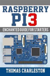 Raspberry Pi3: Enchanted Guide for Starters