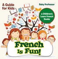 French Is Fun! A Guide for Kids | a Children's Learn French Books