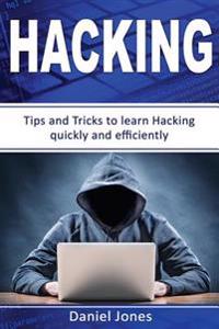 Hacking: Tips and Tricks to Learn Hacking Quickly and Efficiently( Penetration Testing, Basic Security, Wireless Hacking, Ethic