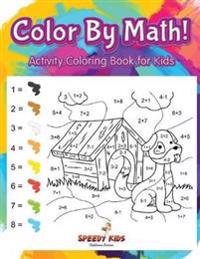 Color by Math! Activity Coloring Book for Kids