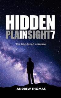Hidden in Plain Sight 7: The Fine-Tuned Universe
