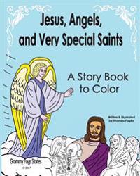 Jesus, Angels, and Very Special Saints a Story Book to Color