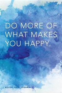 Bullet Grid Journal: Do More of What Makes You Happy: 150 Dot-Grid Pages, 6-X 9-