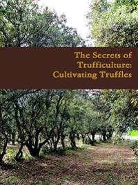 The Secrets of Trufficulture: Cultivating Truffles