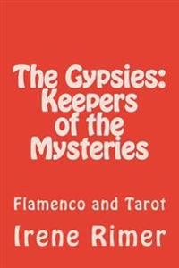 The Gypsies: Keepers of the Mysteries: Flamenco and Tarot