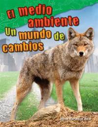 El Medio Ambiente: Un Mundo de Cambio (Environment: A World of Change) (Spanish Version) (Grade 2)
