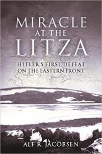 Miracle at the Litza: Hitler's First Defeat on the Eastern Front