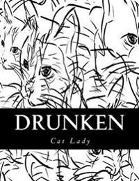 Drunken Cat Lady: Wine and Cats Adult Coloring Book