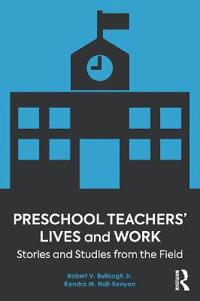 Preschool Teachers' Lives and Work: Stories and Studies from the Field