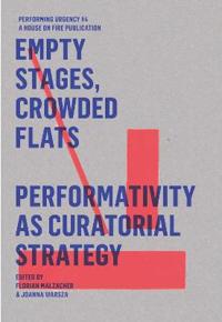 Empty Stages, Crowded Flats - Peformativity As Curatorial Strategy