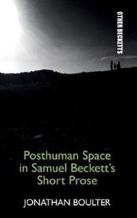 Posthuman Space in Samuel Beckett's Short Prose
