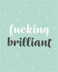 Fucking Brilliant: Bullet Grid Journal, 150 Dot Grid Pages, 8x10, Professionally Designed