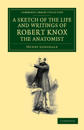 A sketch of the life and writings of Robert Knox, the anatomist