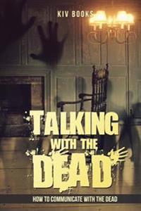 Talking with the Dead: How to Communicate with the Dead