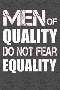 Men of Quality Do Not Fear Equality: Feminist Writing Journal Lined, Diary, Notebook for Men & Women
