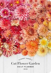 2018 Daily Planner: Floret Farm's Cut Flower Garden