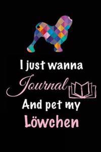 I Just Wanna Journal and Pet My Lowchen: Dog Journal, 6 X 9, 108 Lined Pages (Diary, Notebook, Journal)
