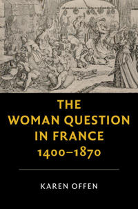 The Woman Question in France 1400-1870