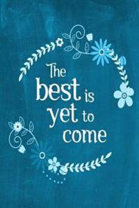 Chalkboard Journal - The Best Is Yet to Come (Aqua): 100 Page 6 X 9 Ruled Notebook: Inspirational Journal, Blank Notebook, Blank Journal, Lined Notebo