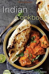Indian Cookbook: Discover the Magic of India, Its Food, and Its Tradition