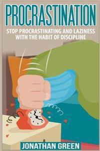 Procrastination: Stop Procrastinating and Laziness with the Habit of Discipline
