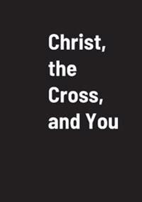 Christ, the Cross, and You