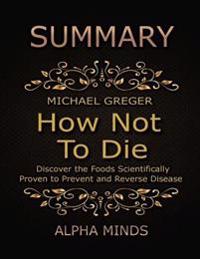 Summary: How Not to Die By Michael Greger: Discover the Foods Scientifically Proven to Prevent and Reverse Disease