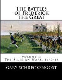 The Battles of Frederick the Great: Vol 1. the Silesian Wars, 1740-45.