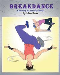 Breakdance: Coloring & Activity Book: A Wonderful Introduction to This Acrobatic Streetdance.