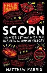 Scorn: The Wittiest and Wickedest Insults in Human History